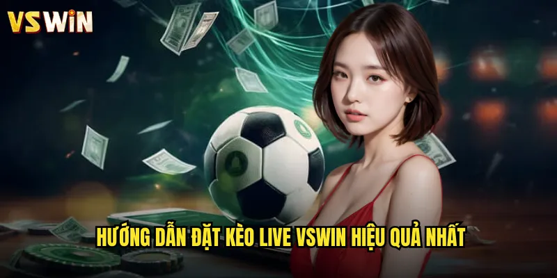 Kèo Live Thời Gian Thực Tại VSWIN Cảm Giác Hồi Hộp Từng Phút Giây 3 Hướng dẫn đặt kèo Live VSWIN hiệu quả nhất