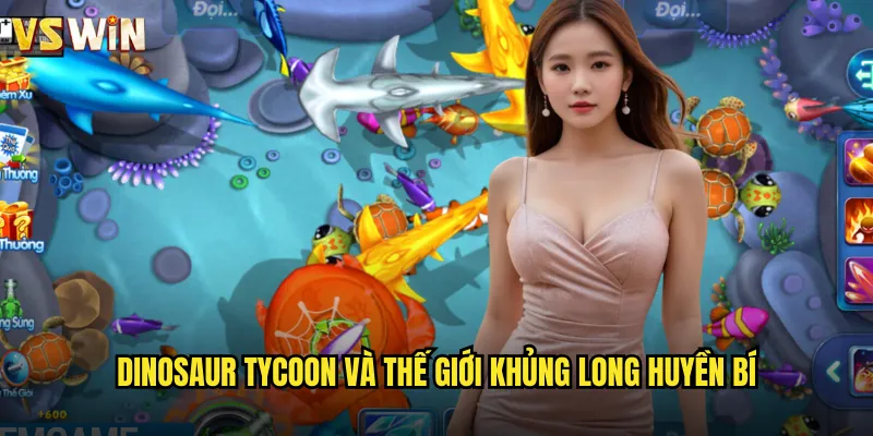 Dinosaur Tycoon Vương Quốc Khủng Long Cùng VSWIN Chuyến Phiêu Lưu Thời Tiền Sử 2 Dinosaur Tycoon và thế giới khủng long huyền bí