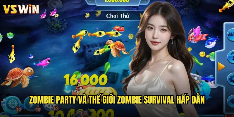 Zombie Party Đại Tiệc Xác Sống Tại VSWIN Cuồng Phong Giải Trí Kinh Dị 2 Zombie Party và thế giới zombie survival hấp dẫn