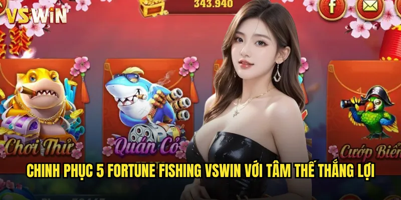 Chinh phục 5 Fortune Fishing VSWIN với tâm thế thắng lợi
