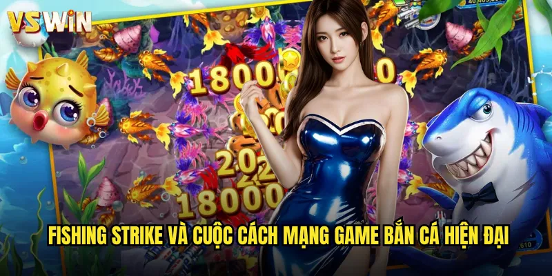 Fishing Strike Chiến Dịch Săn Cá Hoành Tráng Tại VSWIN Đấu Trường Huyền Thoại 2 Fishing Strike và cuộc cách mạng game bắn cá hiện đại