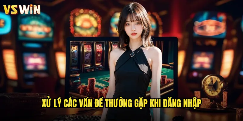 Đăng nhập VSWIN truy cập nhanh chóng vào thế giới giải trí 3 Xử lý các vấn đề thường gặp khi đăng nhập