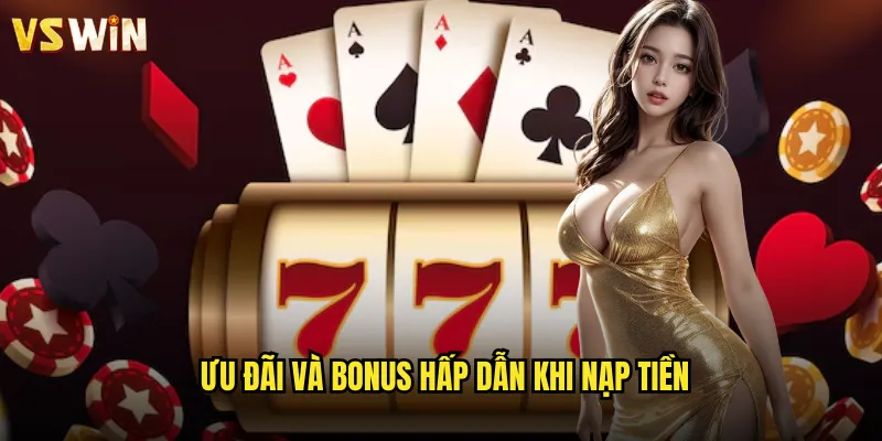 Nạp tiền VSWIN đa dạng phương thức thanh toán an toàn 3 Ưu đãi và bonus hấp dẫn khi nạp tiền