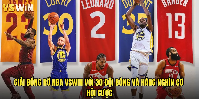 Giải bóng rổ NBA VSWIN trải nghiệm cược bóng rổ đỉnh cao thế giới 2 Giải bóng rổ NBA VSWIN với 30 đội bóng và hàng nghìn cơ hội cược