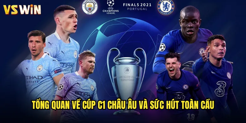 Trải Nghiệm Cúp C1 Châu Âu Đỉnh Cao Tại Nền Tảng VSWIN 2 Tổng quan về cúp C1 châu Âu và sức hút toàn cầu