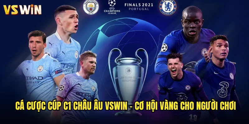 Trải Nghiệm Cúp C1 Châu Âu Đỉnh Cao Tại Nền Tảng VSWIN 3 Cá cược cúp C1 châu Âu VSWIN - Cơ hội vàng cho người chơi