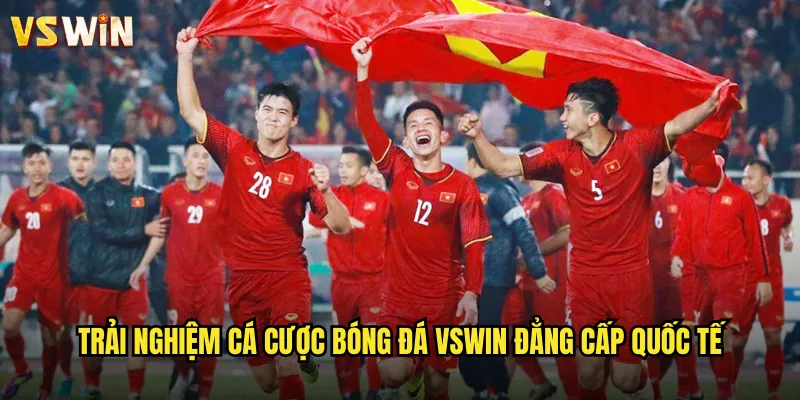 Đam Mê Bóng Đá Thăng Hoa Cùng VSWIN Thiên Đường Cá Cược Thể Thao 3 Trải nghiệm cá cược bóng đá VSWIN đẳng cấp quốc tế