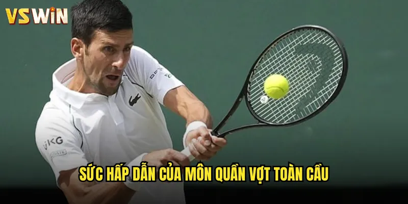 Quần Vợt Đẳng Cấp Quốc Tế Cùng VSWIN Sân Chơi Cá Cược Số Một 2 Sức hấp dẫn của môn quần vợt toàn cầu
