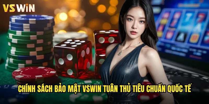 Chính sách bảo mật VSWIN cam kết bảo vệ thông tin cá nhân tuyệt đối 1 Chính sách bảo mật VSWIN tuân thủ tiêu chuẩn quốc tế